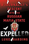 Expelled: A Journalist’s Descent into the Russian Mafia State