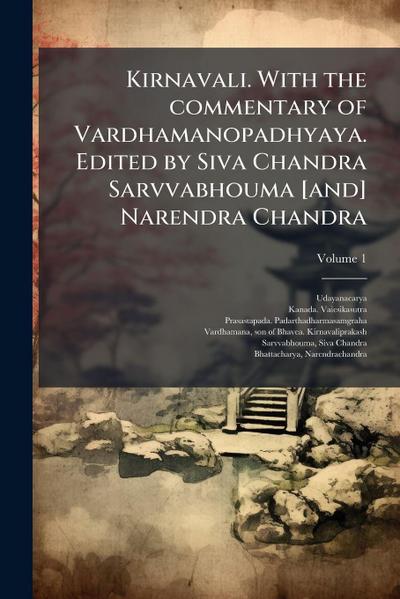 Kirnavali. With the commentary of Vardhamanopadhyaya. Edited by Siva Chandra Sarvvabhouma [and] Narendra Chandra