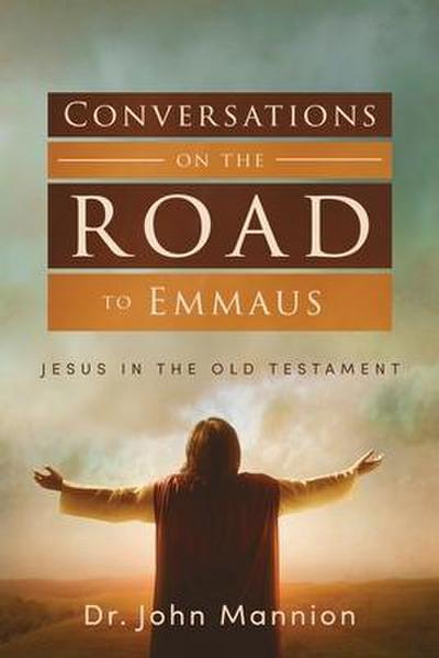 Conversations on the Road to Emmaus: Jesus in the Old Testament