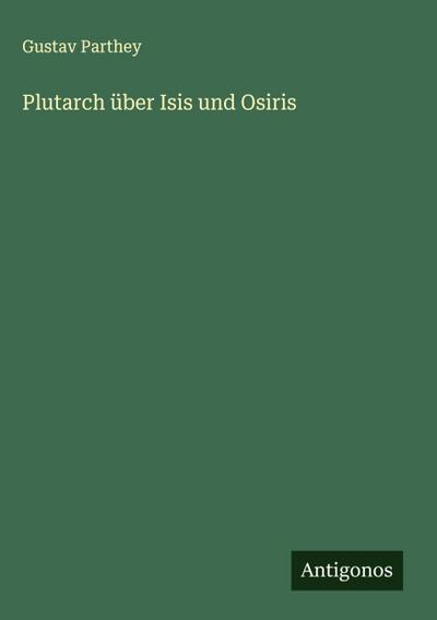 Plutarch über Isis und Osiris