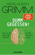 Dumm gegessen!: Wie uns die Nahrungsindustrie um den Verstand bringt