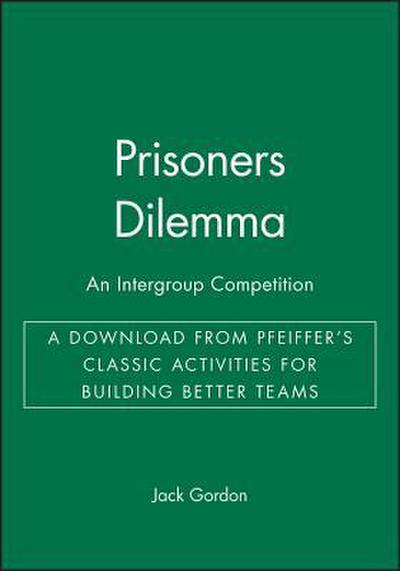 Prisoners Dilemma: An Intergroup Competition - A Download from Pfeiffer’s Classic Activities for Building Better Teams