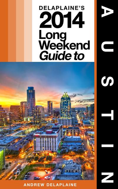 Delaplaine’s 2014 Long Weekend Guide to Austin