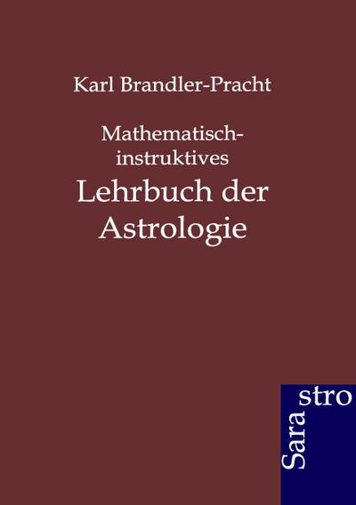 Mathematisch-instruktives Lehrbuch der Astrologie