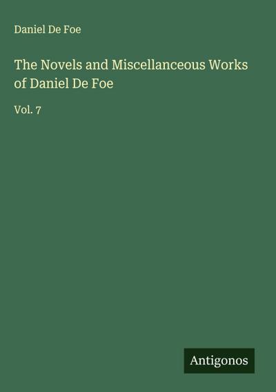 The Novels and Miscellanceous Works of Daniel De Foe