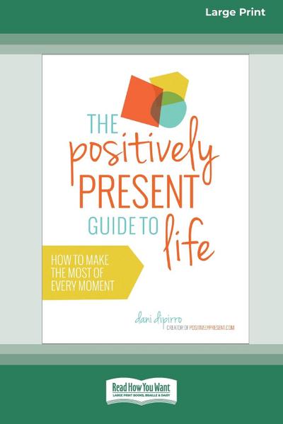 The Positively Present Guide to Life [Standard Large Print 16 Pt Edition]