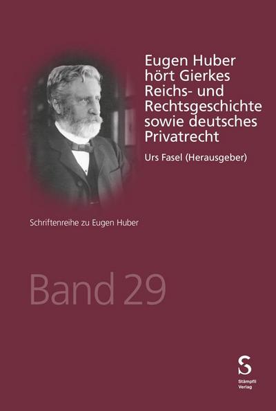 Eugen Huber hört Gierkes Reichs- und Rechtsgeschichte sowie deutsches Privatrecht