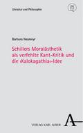 Schillers Moralästhetik als verfehlte Kant-Kritik und die ’Kalokagathia’-Idee