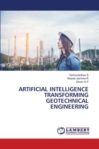 ARTIFICIAL INTELLIGENCE TRANSFORMING GEOTECHNICAL ENGINEERING