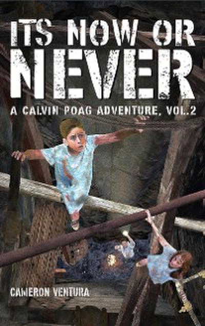 It’s Now or Never : A Calvin Poag Adventure, vol. 2