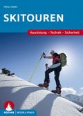 Skitouren: Ausrüstung - Technik - Sicherheit (Wissen & Praxis)