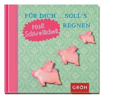 Für dich ... soll’s rosa Schweinchen regnen: Von mir für dich