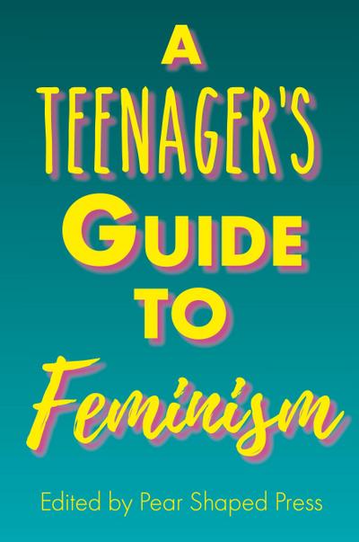 A Teenager’s Guide to Feminism