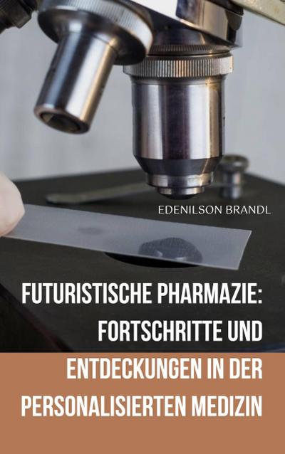 Brandl, E: Futuristische Pharmazie: Fortschritte und Entdeck