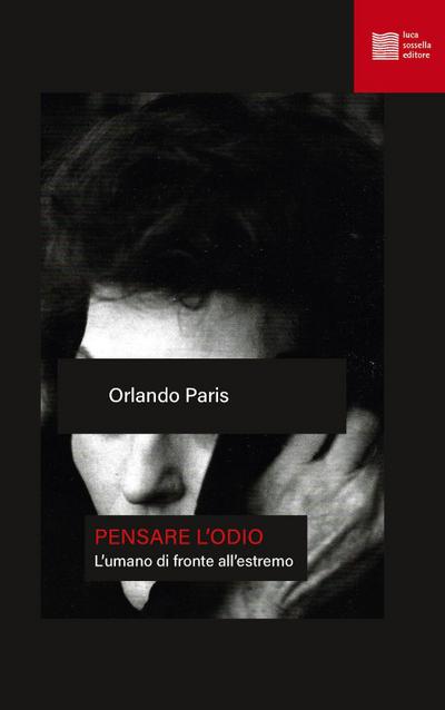 Pensare l’odio. L’umano di fronte all’estremo