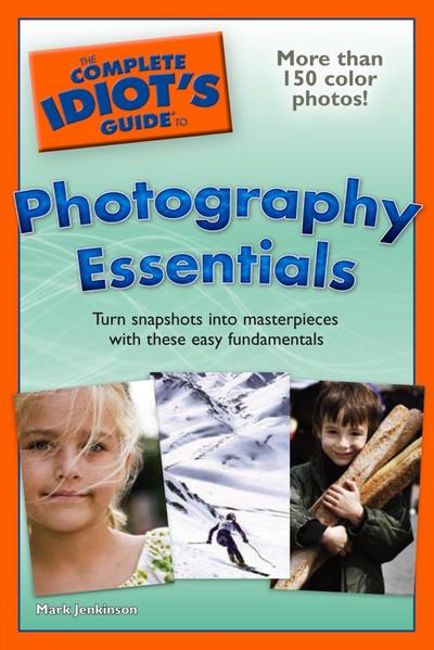 The Complete Idiot’s Guide to Photography Essentials