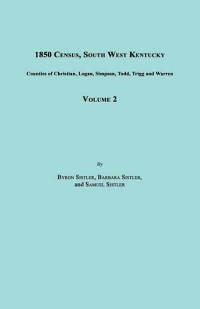 1850 Census, South West Kentucky, Volume 2. Includes Counties of Christian, Logan, Simpson, Todd, Trigg and Warren
