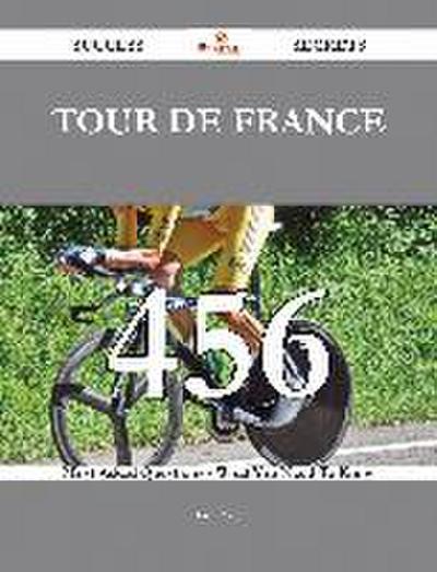 Tour de France 456 Success Secrets - 456 Most Asked Questions On Tour de France - What You Need To Know
