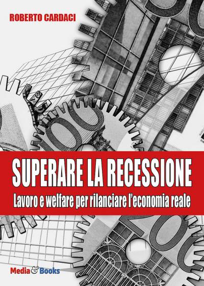 Superare la recessione. Lavoro e welfare per rilanciare l’economia reale