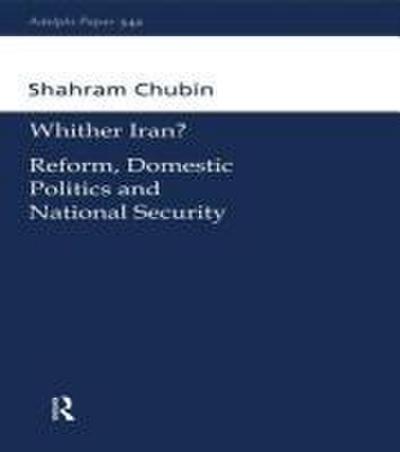Wither Iran? Reform, Domestic Politics, and National Security