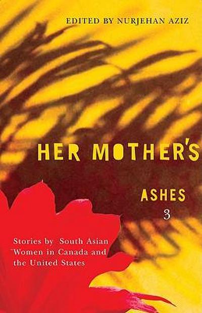 Her Mother’s Ashes 3: Stories by South Asian Women in Canada and the United States