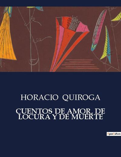 CUENTOS DE AMOR, DE LOCURA Y DE MUERTE