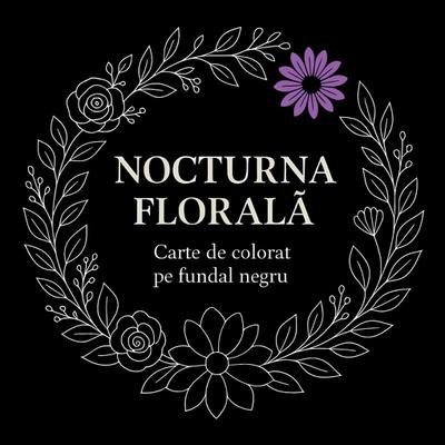 Nocturna floral¿ - Carte de colorat pe fundal negru