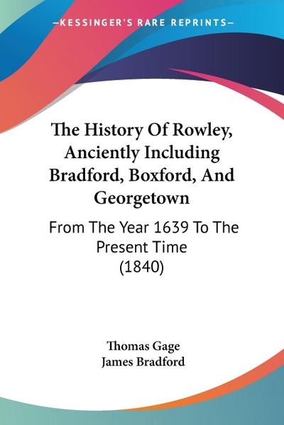 The History Of Rowley, Anciently Including Bradford, Boxford, And Georgetown