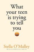 What Your Teen is Trying to Tell You