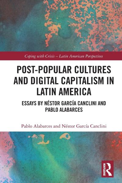 Post-Popular Cultures and Digital Capitalism in Latin America