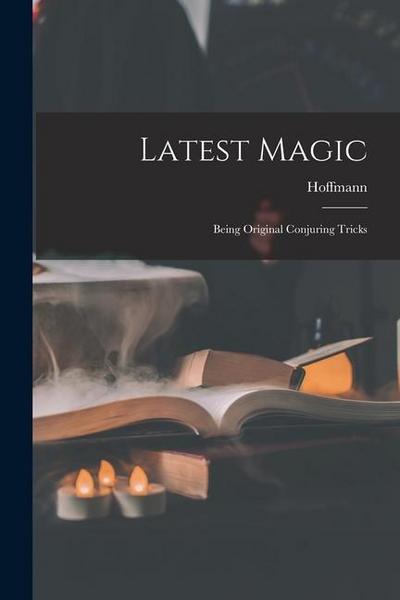 Latest Magic: Being Original Conjuring Tricks