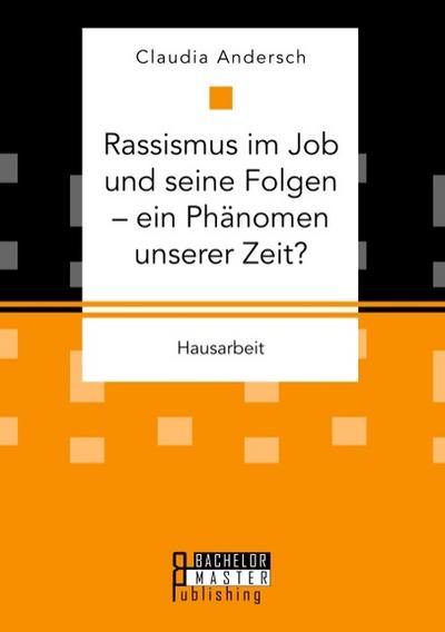 Rassismus im Job und seine Folgen - ein Phänomen unserer Zeit?