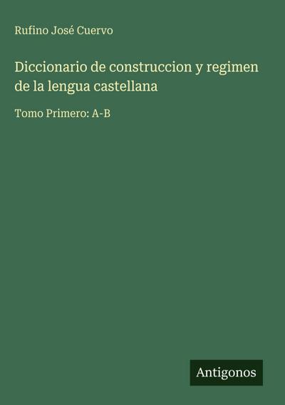 Diccionario de construccion y regimen de la lengua castellana