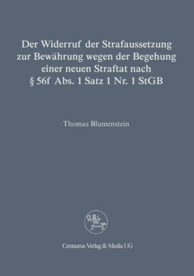 Der Widerruf der Strafaussetzung zur Bewährung wegen der Begehung einer neuen Straftat nach § 56 f Abs. 1 Satz 1 Nr. 1 StGB