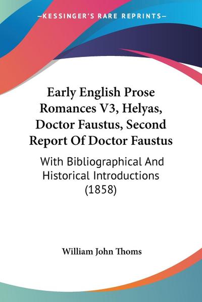 Early English Prose Romances V3, Helyas, Doctor Faustus, Second Report Of Doctor Faustus