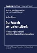 Die Zukunft der Universalbank (Markt- und Unternehmensentwicklung Markets and Organisations)
