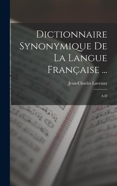 Dictionnaire Synonymique De La Langue Française ...: A-D