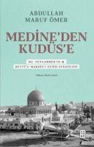 Medineden Kudüse - Hz. Peygamberin sav Beytül-Makdisi Fetih Stratejisi