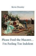 Please Feed the Macaws...I’m Feeling Too Indolent