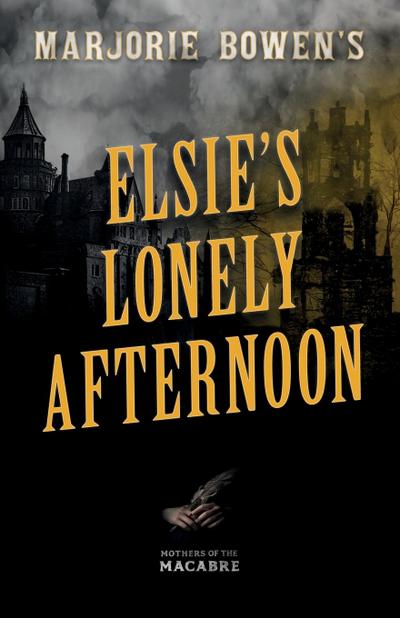 Marjorie Bowen’s Elsie’s Lonely Afternoon