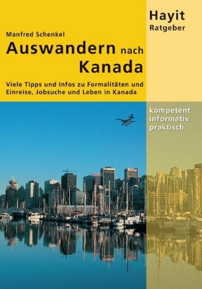 Auswandern nach Kanada: Viele Tipps und Infos zu Visum, Einreise, Jobsuche und Leben in Kanada (Hayit Ratgeber)