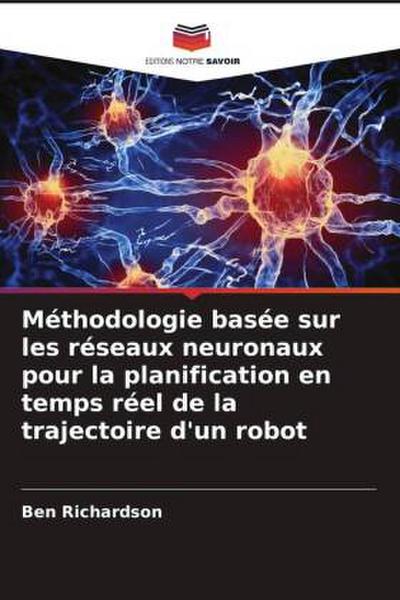Méthodologie basée sur les réseaux neuronaux pour la planification en temps réel de la trajectoire d’un robot