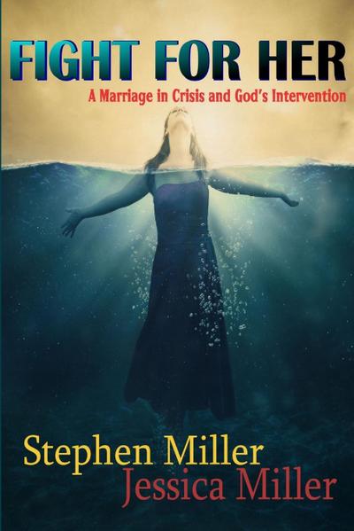 Fight For Her! "A Marriage in Crisis and God’s Intervention"