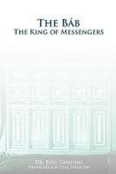 The Bab: The King of Messengers