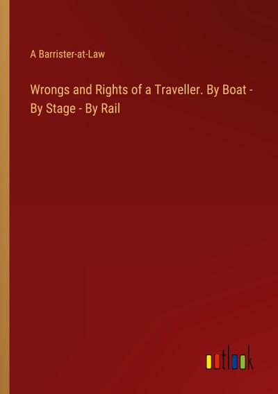 Wrongs and Rights of a Traveller. By Boat - By Stage - By Rail