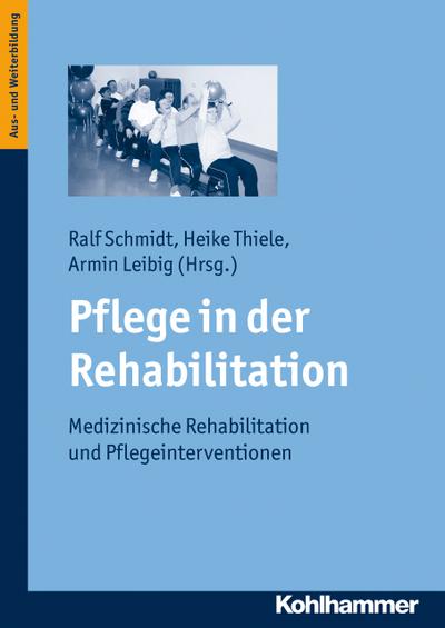 Pflege in der Rehabilitation: Medizinische Rehabilitation und Pflegeinterventionen