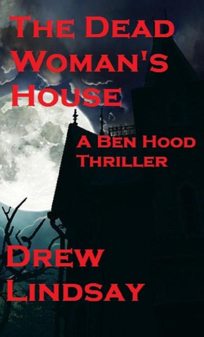 The Dead Woman’s House (Ben Hood Thrillers, #4)