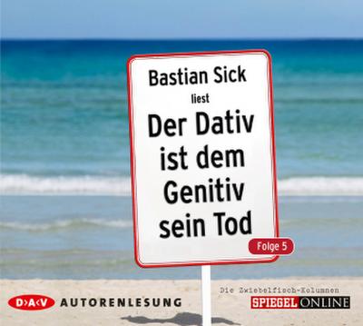 Der Dativ ist dem Genitiv sein Tod. Folge 5. Die Zwiebelfisch-Kolumnen, 2 Audio-CD