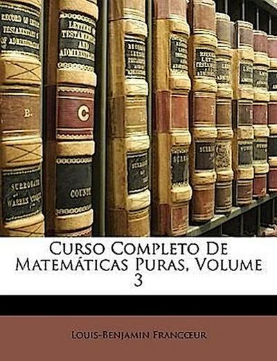 Francoeur, L: Curso Completo De Matemáticas Puras, Volume 3