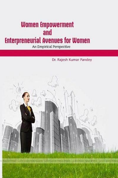 WOMEN EMPOWERMENT AND ENTREPRENEURIAL AVENUES FOR WOMEN AN EMPIRICAL RSPECTIVE